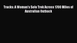 Read Tracks: A Woman's Solo Trek Across 1700 Miles of Australian Outback PDF Online
