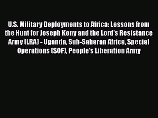 Read U.S. Military Deployments to Africa: Lessons from the Hunt for Joseph Kony and the Lord's