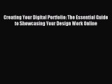 Read Creating Your Digital Portfolio: The Essential Guide to Showcasing Your Design Work Online