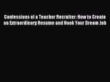 Read Confessions of a Teacher Recruiter: How to Create an Extraordinary Resume and Hook Your