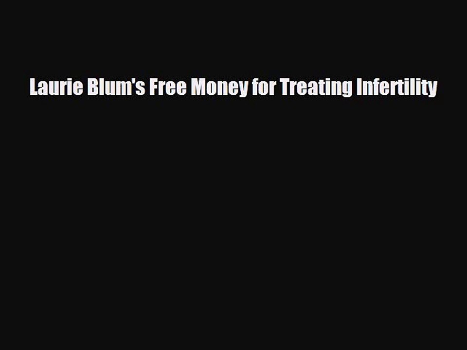[PDF] Laurie Blum's Free Money for Treating Infertility [Download] Online