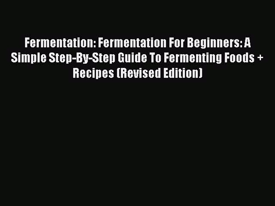 Read Fermentation: Fermentation For Beginners: A Simple Step-By-Step Guide To Fermenting Foods