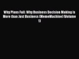 READbookWhy Plans Fail: Why Business Decision Making is More than Just Business (MemeMachine)