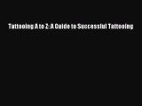 Download Tattooing A to Z: A Guide to Successful Tattooing Ebook Free