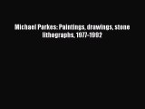 Read Michael Parkes: Paintings drawings stone lithographs 1977-1992 PDF Free