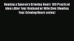 Read Healing a Spouse's Grieving Heart: 100 Practical Ideas After Your Husband or Wife Dies