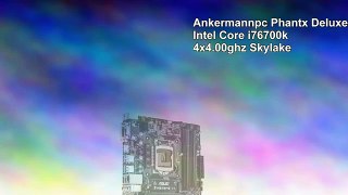 Ankermannpc Phantx Deluxe Intel Core i76700k 4x4.00ghz Skylake