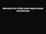 Read Dancing the Fire: A Guide to Neo-Pagan Festivals and Gatherings Ebook Online