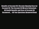 Read Benefits of Coconut Oil: Discover Amazing Uses for Coconut Oil: The Coconut Oil Miracle