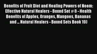 Read Benefits of Fruit Diet and Healing Powers of Neem: Effective Natural Healers - Boxed Set
