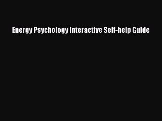DOWNLOAD FREE E-books Energy Psychology Interactive Self-help Guide# Full E-Book