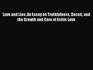 Free Full [PDF] Downlaod Love and Lies: An Essay on Truthfulness Deceit and the Growth and