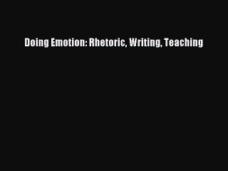 READ book Doing Emotion: Rhetoric Writing Teaching# Full E-Book