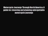 Read Motorcycle Journeys Through North America: A guide for choosing and planning unforgettable