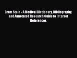 Read Gram Stain - A Medical Dictionary Bibliography and Annotated Research Guide to Internet