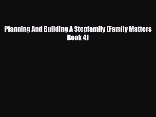 Download Planning And Building A Stepfamily (Family Matters Book 4)  Read Online