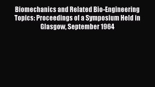 Read Biomechanics and Related Bio-Engineering Topics: Proceedings of a Symposium Held in Glasgow