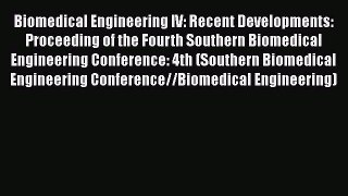 Read Biomedical Engineering IV: Recent Developments: Proceeding of the Fourth Southern Biomedical