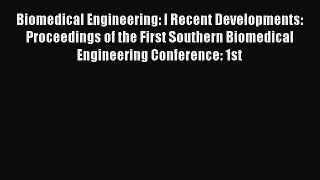Read Biomedical Engineering: I Recent Developments: Proceedings of the First Southern Biomedical