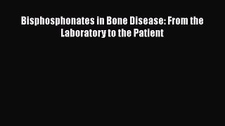 Read Bisphosphonates in Bone Disease: From the Laboratory to the Patient PDF Free