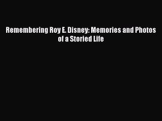 For you Remembering Roy E. Disney: Memories and Photos of a Storied Life