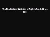 Download The Rhodesians Sketches of English South-Africa Life PDF Online