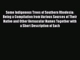 Read Some Indigenous Trees of Southern Rhodesia: Being a Compilation from Various Sources of