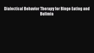 READ book Dialectical Behavior Therapy for Binge Eating and Bulimia# Full E-Book