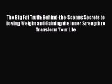 READ book The Big Fat Truth: Behind-the-Scenes Secrets to Losing Weight and Gaining the Inner