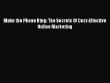 [PDF] Make the Phone Ring: The Secrets Of Cost-Effective Online Marketing [Read] Online