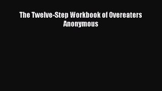 DOWNLOAD FREE E-books The Twelve-Step Workbook of Overeaters Anonymous# Full Ebook Online Free