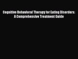 DOWNLOAD FREE E-books Cognitive Behavioral Therapy for Eating Disorders: A Comprehensive Treatment