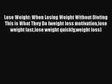Read Lose Weight: When Losing Weight Without Dieting This is What They Do (weight loss motivationlose