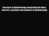 Read Concepts of Epidemiology: Integrating the ideas theories principles and methods of epidemiology