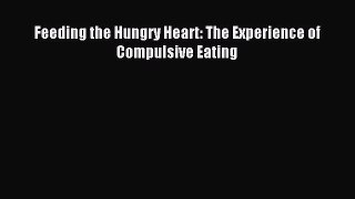 READ book Feeding the Hungry Heart: The Experience of Compulsive Eating# Full E-Book