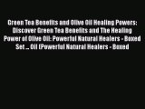 Download Green Tea Benefits and Olive Oil Healing Powers:  Discover Green Tea Benefits and