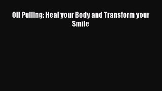 Read Oil Pulling: Heal your Body and Transform your Smile Ebook Free