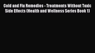 Download Cold and Flu Remedies - Treatments Without Toxic Side Effects (Health and Wellness