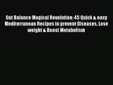 Read Gut Balance Magical Revolution: 45 Quick & easy Mediterranean Recipes to prevent Diseases