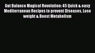 Read Gut Balance Magical Revolution: 45 Quick & easy Mediterranean Recipes to prevent Diseases