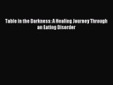 READ book Table in the Darkness: A Healing Journey Through an Eating Disorder# Full Ebook
