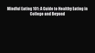 READ book Mindful Eating 101: A Guide to Healthy Eating in College and Beyond# Full Ebook