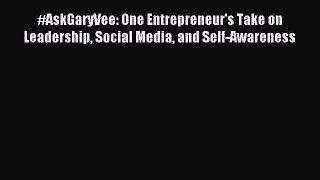 [Download] #AskGaryVee: One Entrepreneur's Take on Leadership Social Media and Self-Awareness