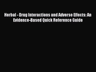 PDF Herbal - Drug Interactions and Adverse Effects: An Evidence-Based Quick Reference Guide