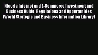 Read Nigeria Internet and E-Commerce Investment and Business Guide: Regulations and Opportunities
