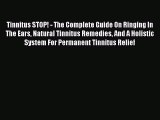 Read Tinnitus STOP! - The Complete Guide On Ringing In The Ears Natural Tinnitus Remedies And