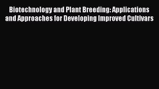 Read Biotechnology and Plant Breeding: Applications and Approaches for Developing Improved