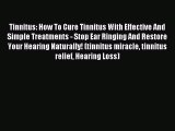 Download Tinnitus: How To Cure Tinnitus With Effective And Simple Treatments - Stop Ear Ringing