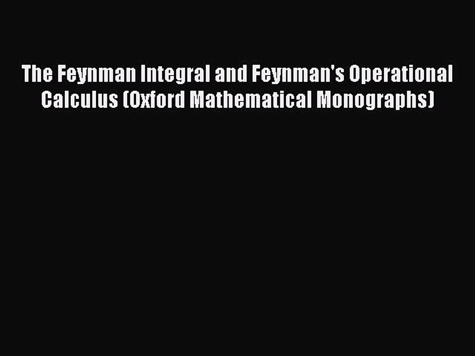 PDF The Feynman Integral and Feynman's Operational Calculus (Oxford Mathematical Monographs)
