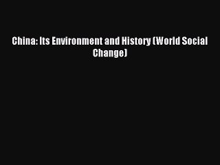 Read Book China: Its Environment and History (World Social Change) E-Book Free